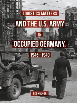 cover image of Logistics Matters and the U.S. Army in Occupied Germany, 1945-1949